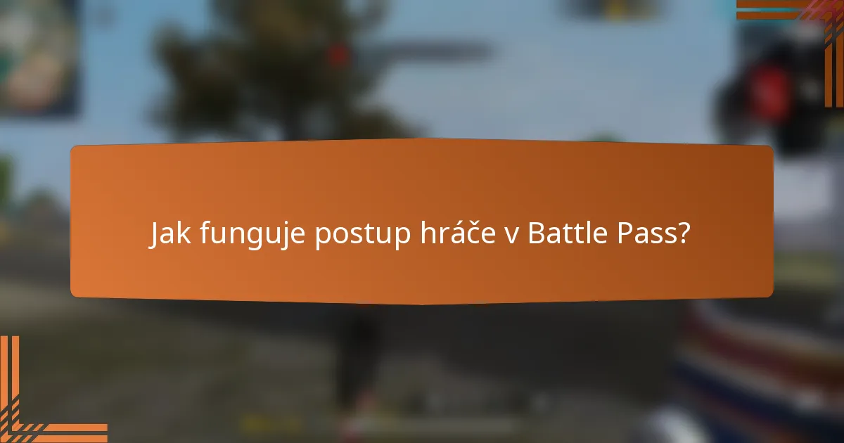 Jak funguje postup hráče v Battle Pass?