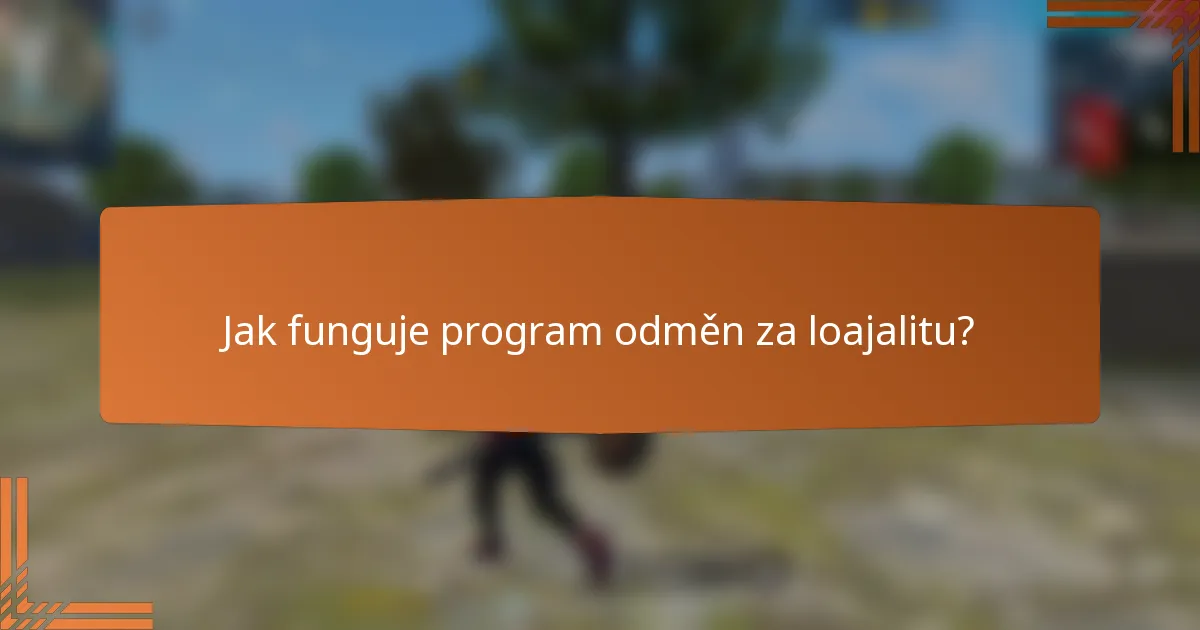 Jak funguje program odměn za loajalitu?