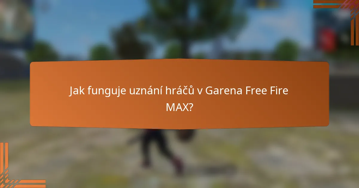 Jak funguje uznání hráčů v Garena Free Fire MAX?