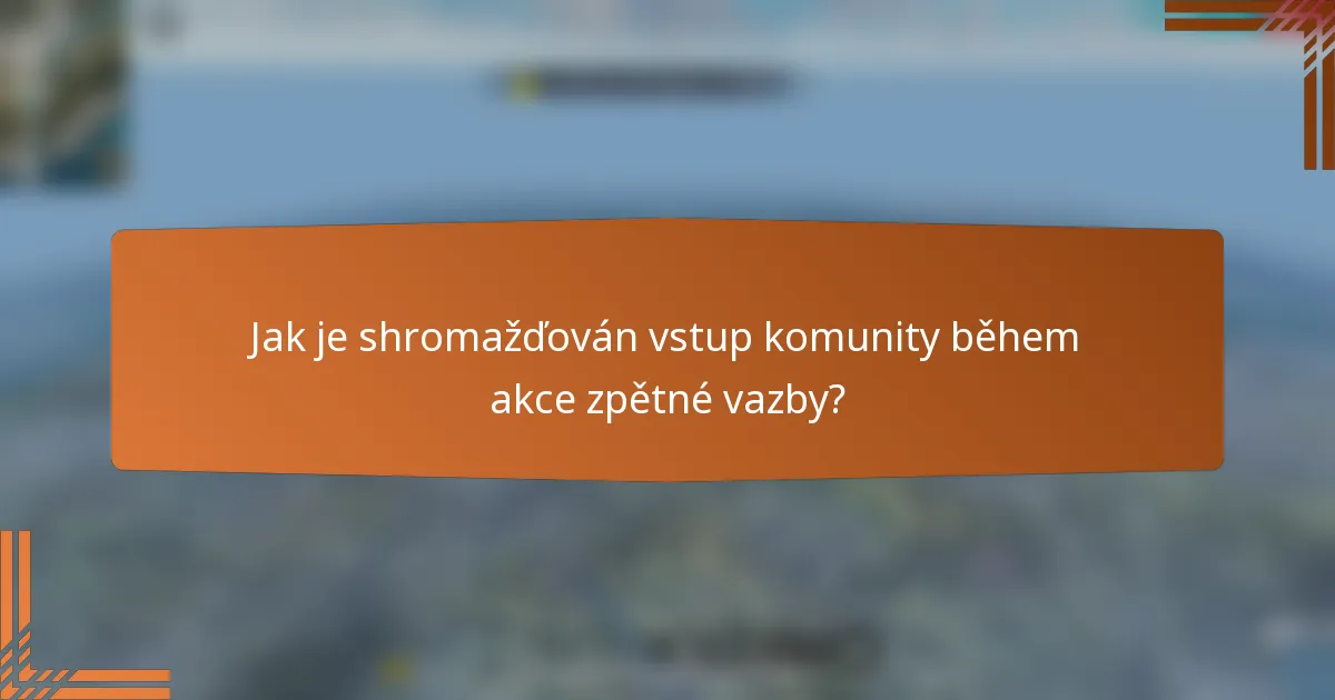 Jak je shromažďován vstup komunity během akce zpětné vazby?