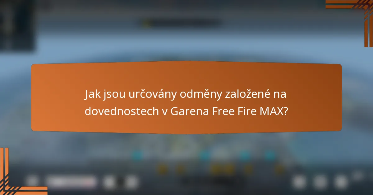 Jak jsou určovány odměny založené na dovednostech v Garena Free Fire MAX?