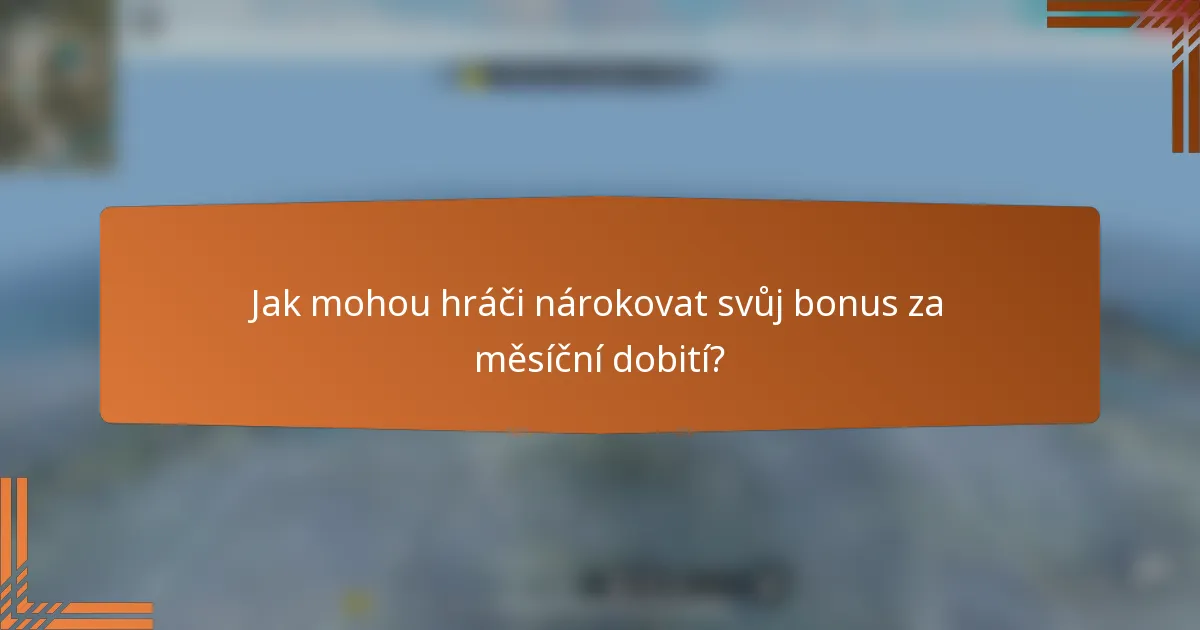 Jak mohou hráči nárokovat svůj bonus za měsíční dobití?