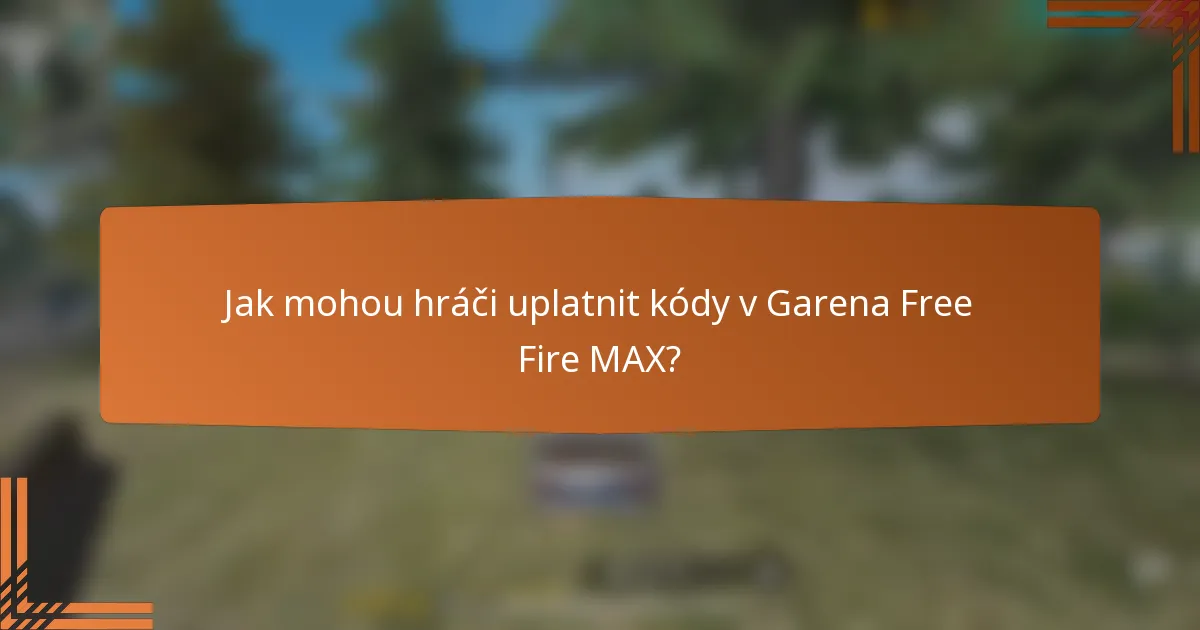 Jak mohou hráči uplatnit kódy v Garena Free Fire MAX?