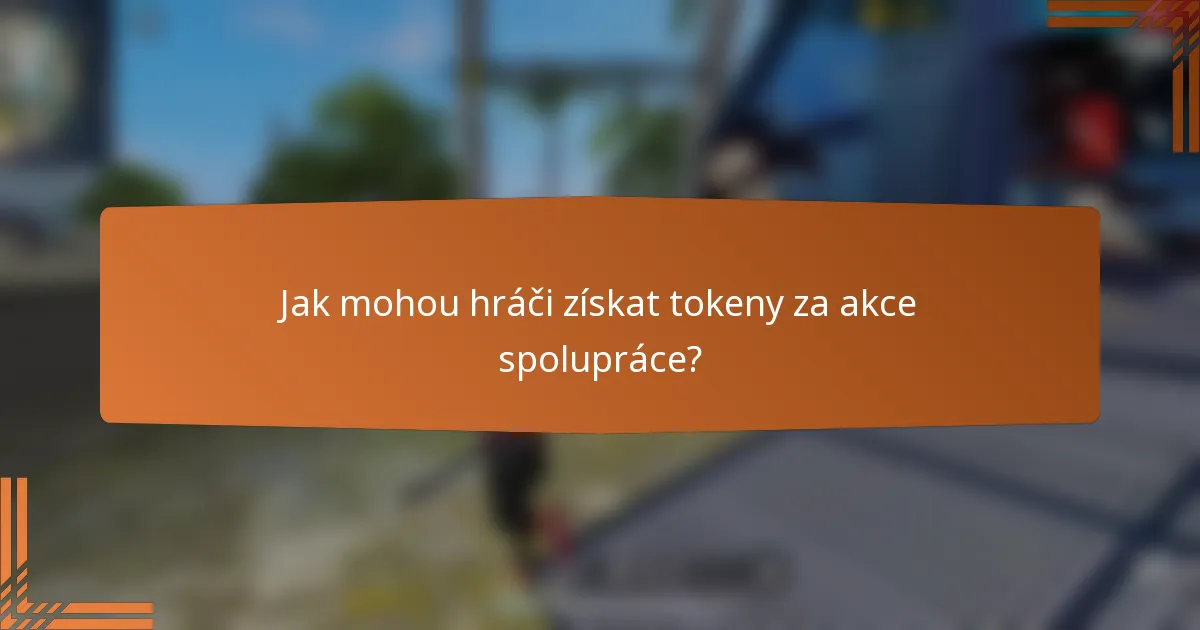 Jak mohou hráči získat tokeny za akce spolupráce?