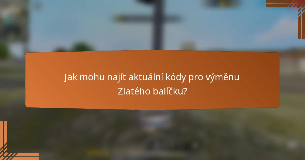 Jak mohu najít aktuální kódy pro výměnu Zlatého balíčku?