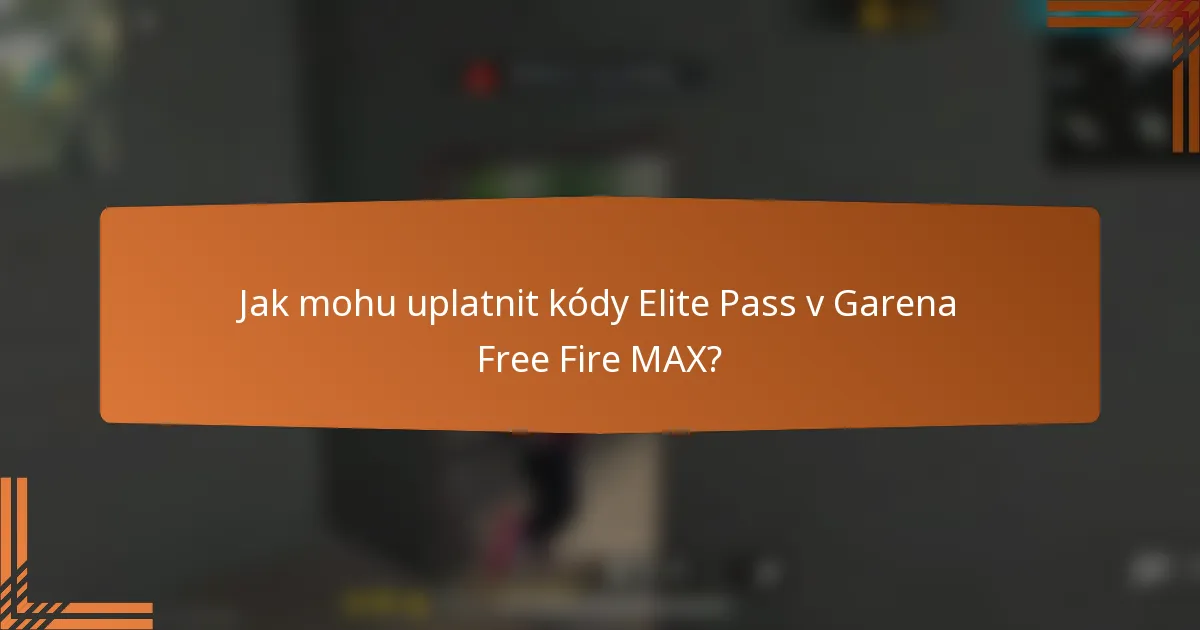 Jak mohu uplatnit kódy Elite Pass v Garena Free Fire MAX?