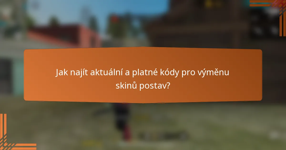 Jak najít aktuální a platné kódy pro výměnu skinů postav?