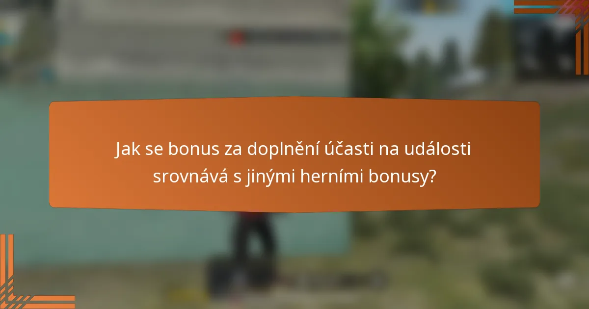 Jak se bonus za doplnění účasti na události srovnává s jinými herními bonusy?