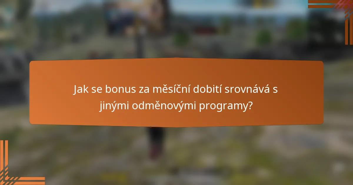 Jak se bonus za měsíční dobití srovnává s jinými odměnovými programy?