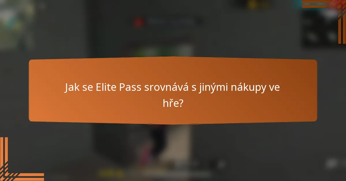 Jak se Elite Pass srovnává s jinými nákupy ve hře?