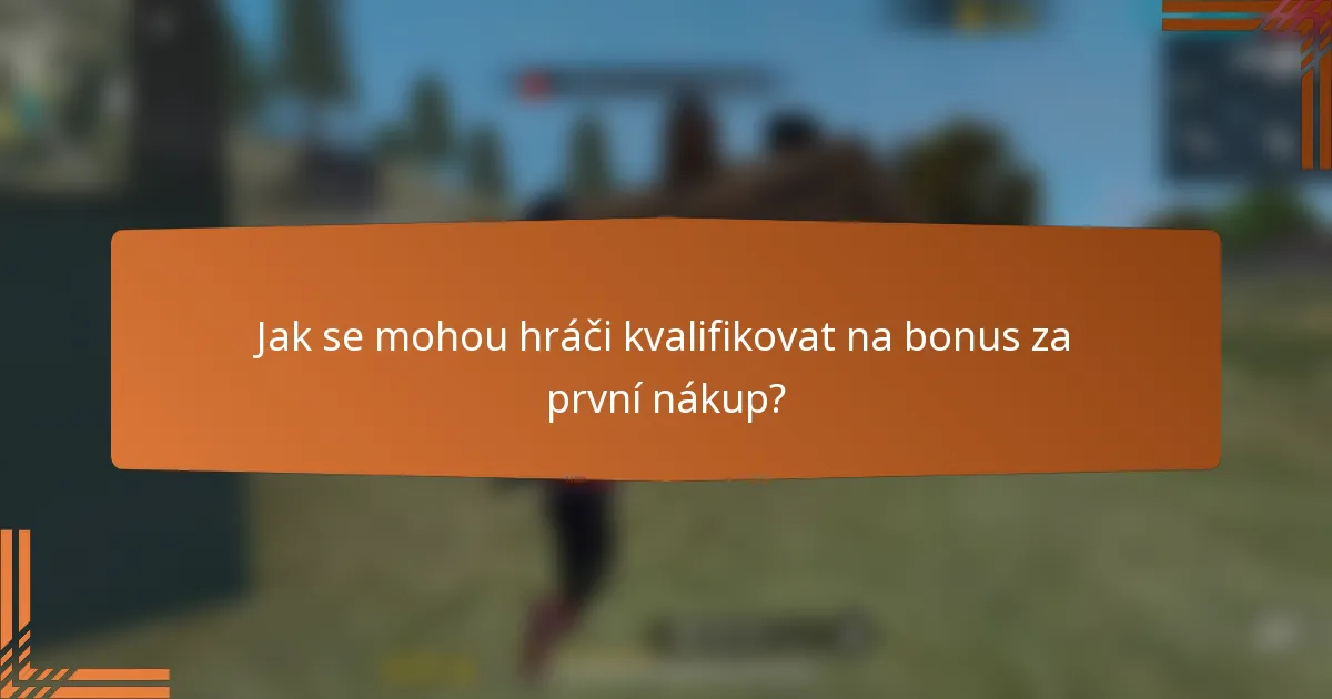 Jak se mohou hráči kvalifikovat na bonus za první nákup?