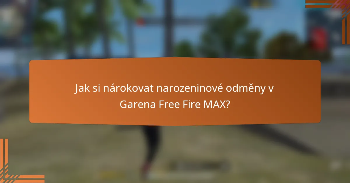 Jak si nárokovat narozeninové odměny v Garena Free Fire MAX?