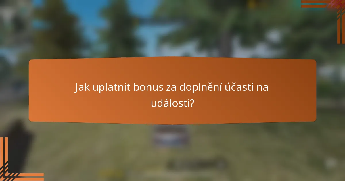 Jak uplatnit bonus za doplnění účasti na události?