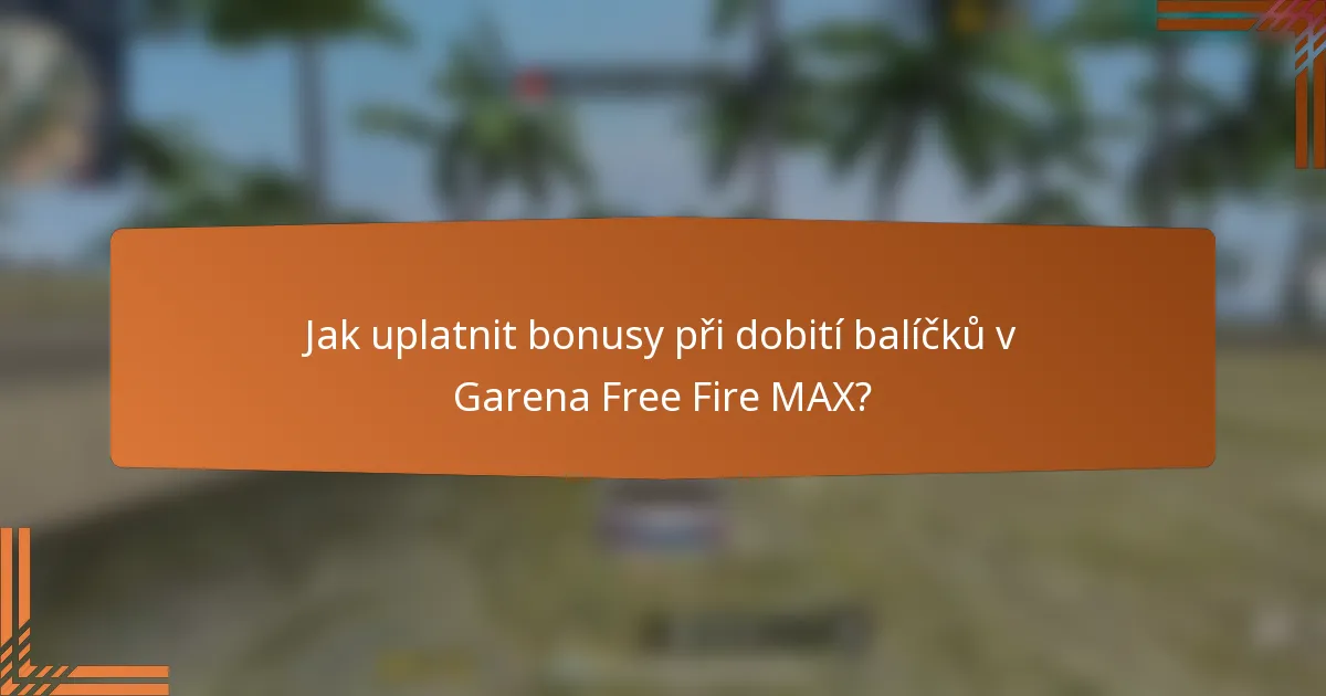 Jak uplatnit bonusy při dobití balíčků v Garena Free Fire MAX?