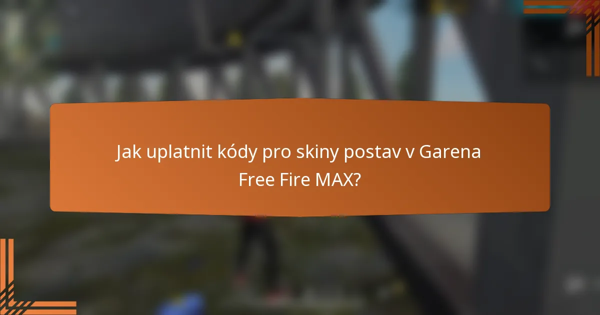 Jak uplatnit kódy pro skiny postav v Garena Free Fire MAX?