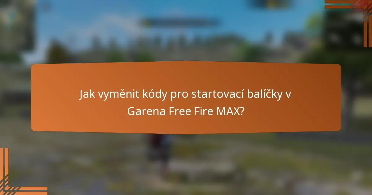 Jak vyměnit kódy pro startovací balíčky v Garena Free Fire MAX?