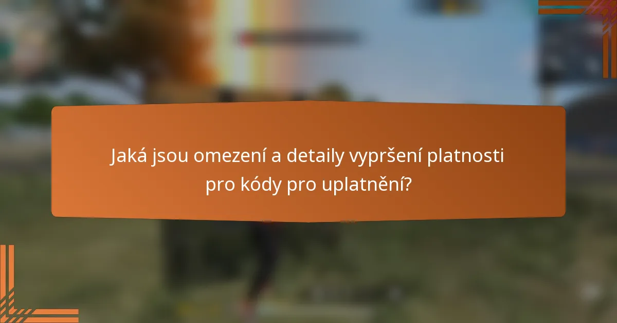 Jaká jsou omezení a detaily vypršení platnosti pro kódy pro uplatnění?