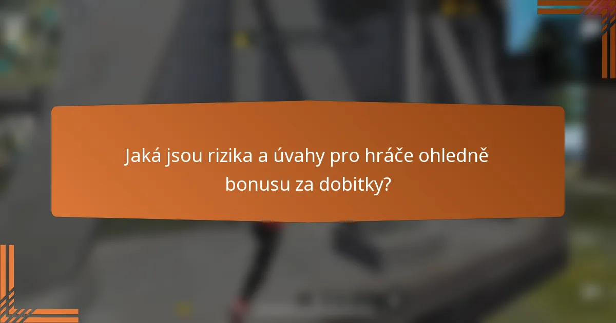 Jaká jsou rizika a úvahy pro hráče ohledně bonusu za dobitky?