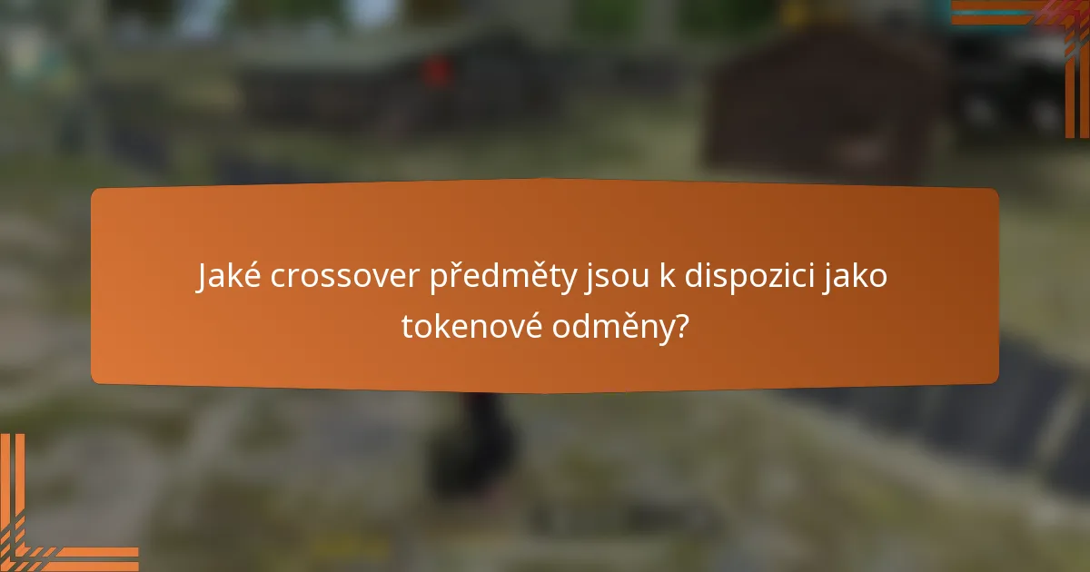 Jaké crossover předměty jsou k dispozici jako tokenové odměny?
