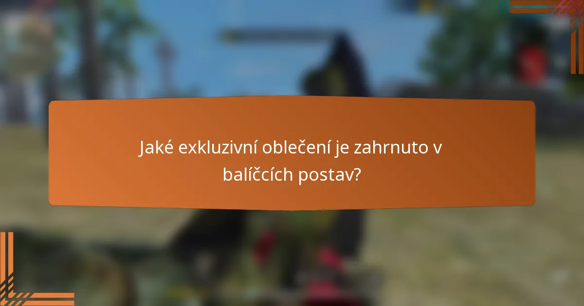 Jaké exkluzivní oblečení je zahrnuto v balíčcích postav?