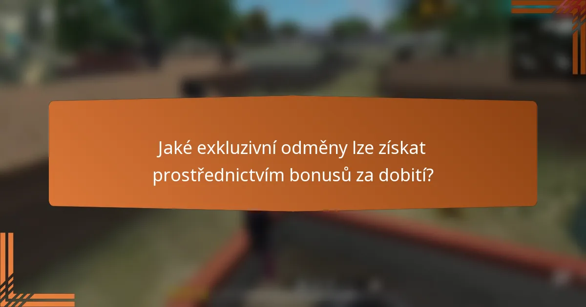 Jaké exkluzivní odměny lze získat prostřednictvím bonusů za dobití?