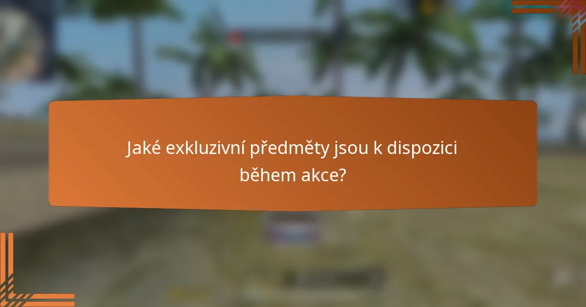 Jaké exkluzivní předměty jsou k dispozici během akce?