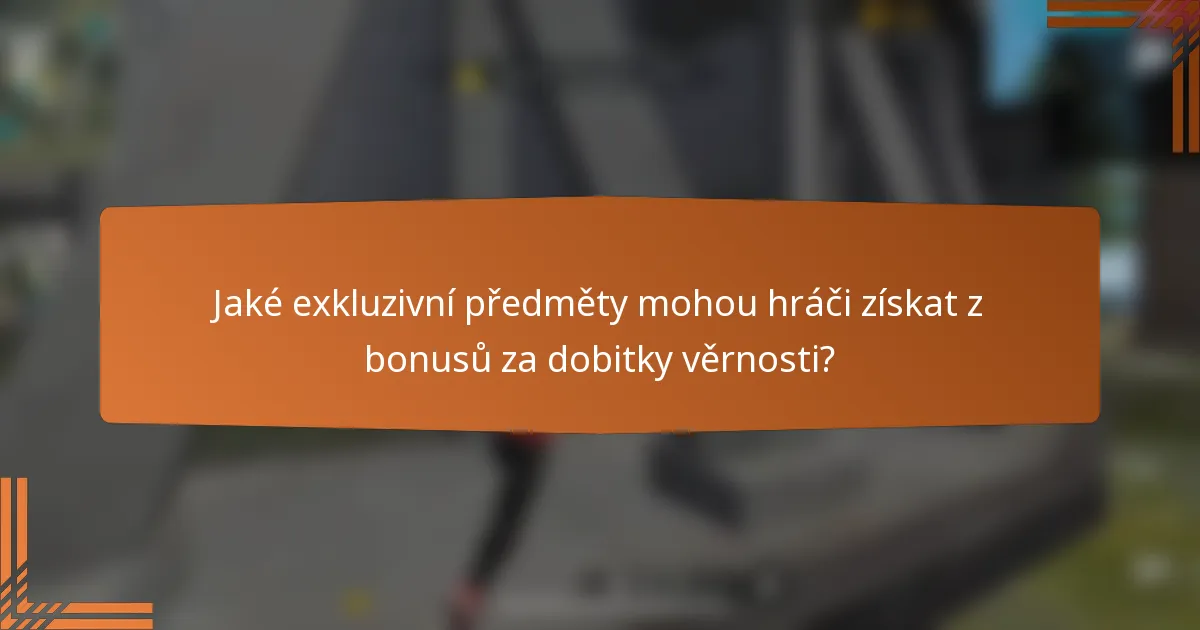 Jaké exkluzivní předměty mohou hráči získat z bonusů za dobitky věrnosti?