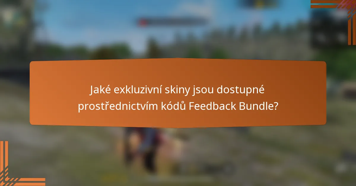 Jaké exkluzivní skiny jsou dostupné prostřednictvím kódů Feedback Bundle?