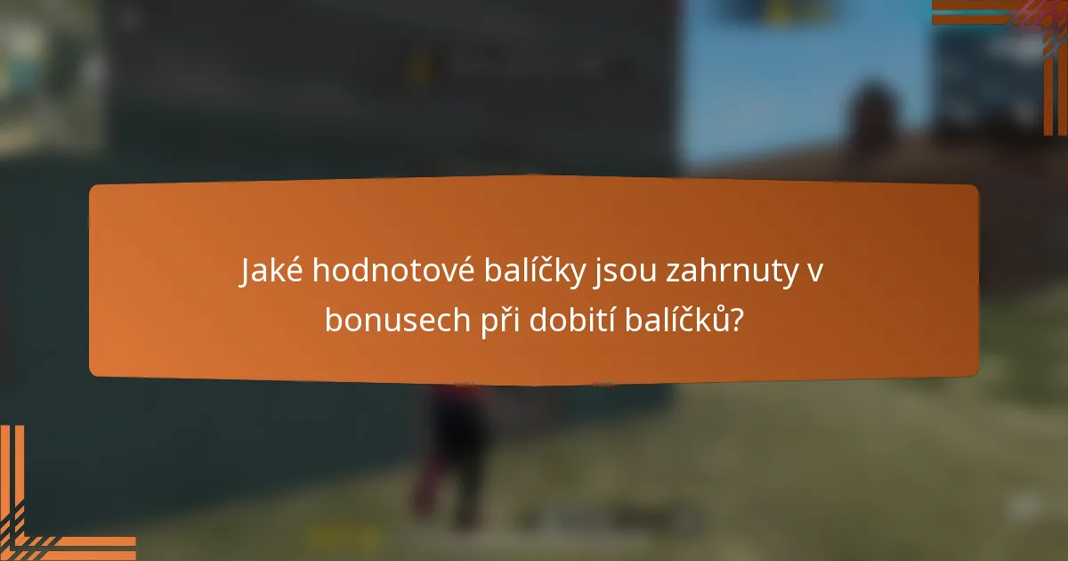 Jaké hodnotové balíčky jsou zahrnuty v bonusech při dobití balíčků?