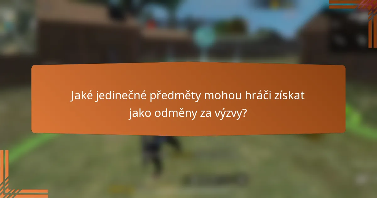 Jaké jedinečné předměty mohou hráči získat jako odměny za výzvy?
