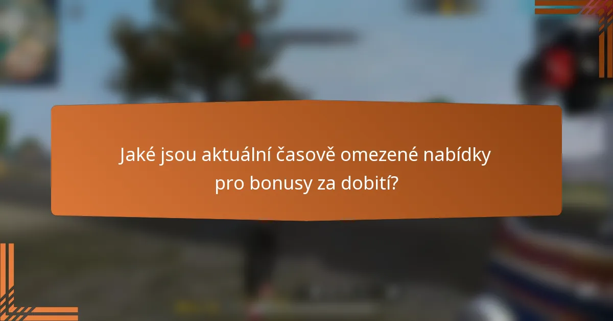 Jaké jsou aktuální časově omezené nabídky pro bonusy za dobití?