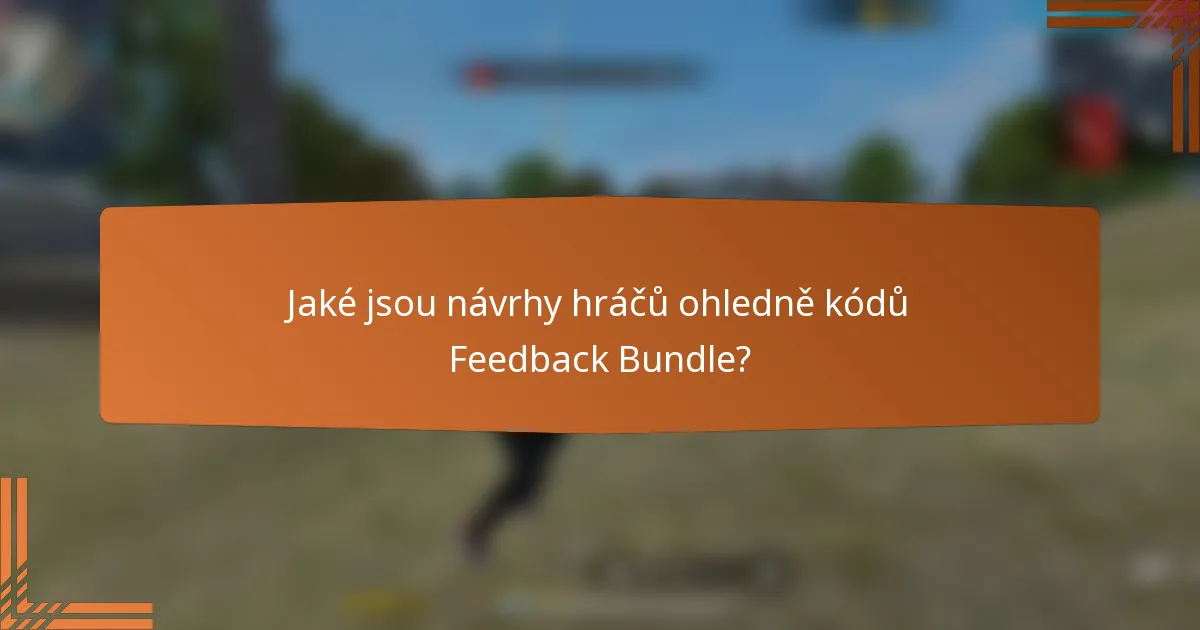 Jaké jsou návrhy hráčů ohledně kódů Feedback Bundle?