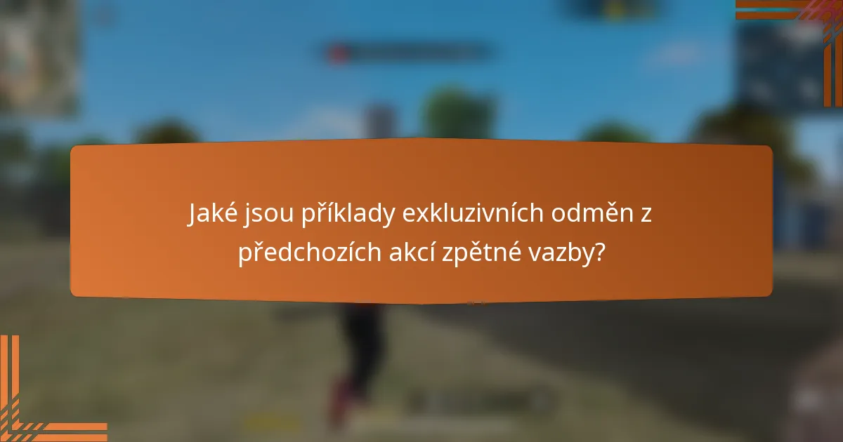 Jaké jsou příklady exkluzivních odměn z předchozích akcí zpětné vazby?