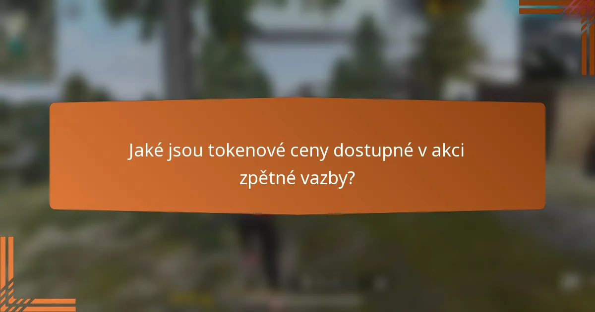 Jaké jsou tokenové ceny dostupné v akci zpětné vazby?