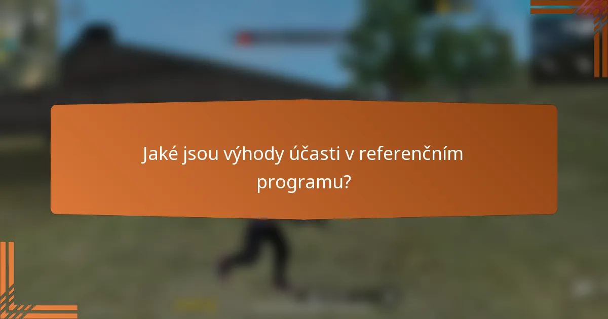 Jaké jsou výhody účasti v referenčním programu?