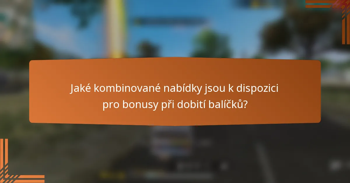 Jaké kombinované nabídky jsou k dispozici pro bonusy při dobití balíčků?