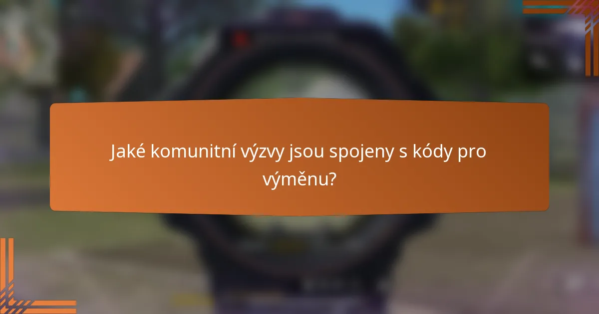 Jaké komunitní výzvy jsou spojeny s kódy pro výměnu?