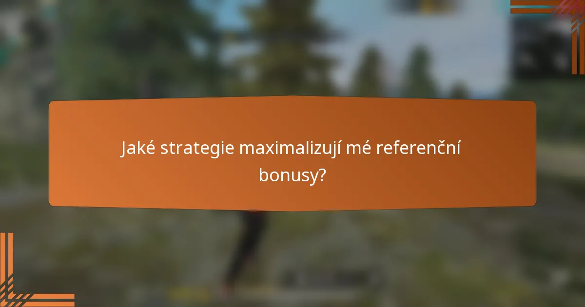Jaké strategie maximalizují mé referenční bonusy?