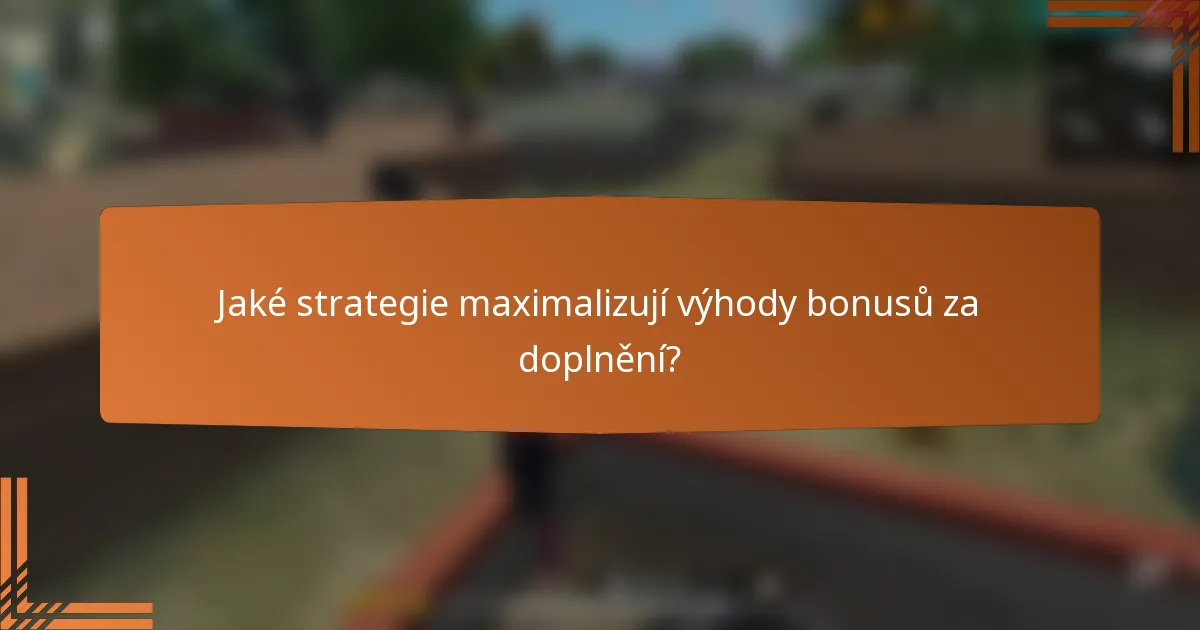 Jaké strategie maximalizují výhody bonusů za doplnění?