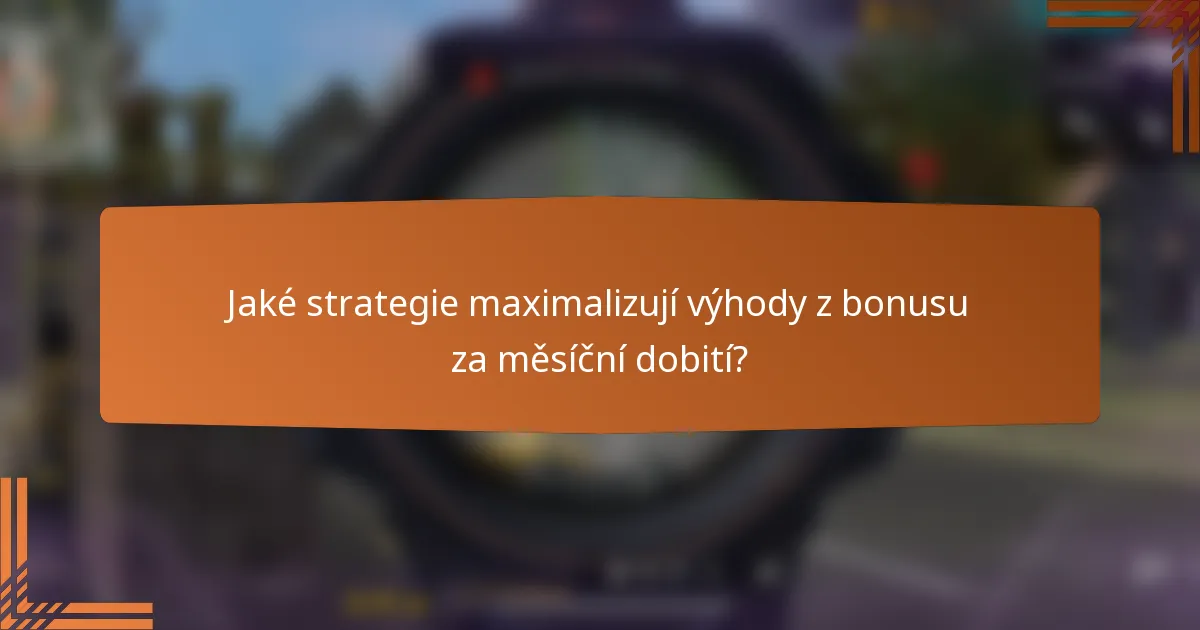 Jaké strategie maximalizují výhody z bonusu za měsíční dobití?