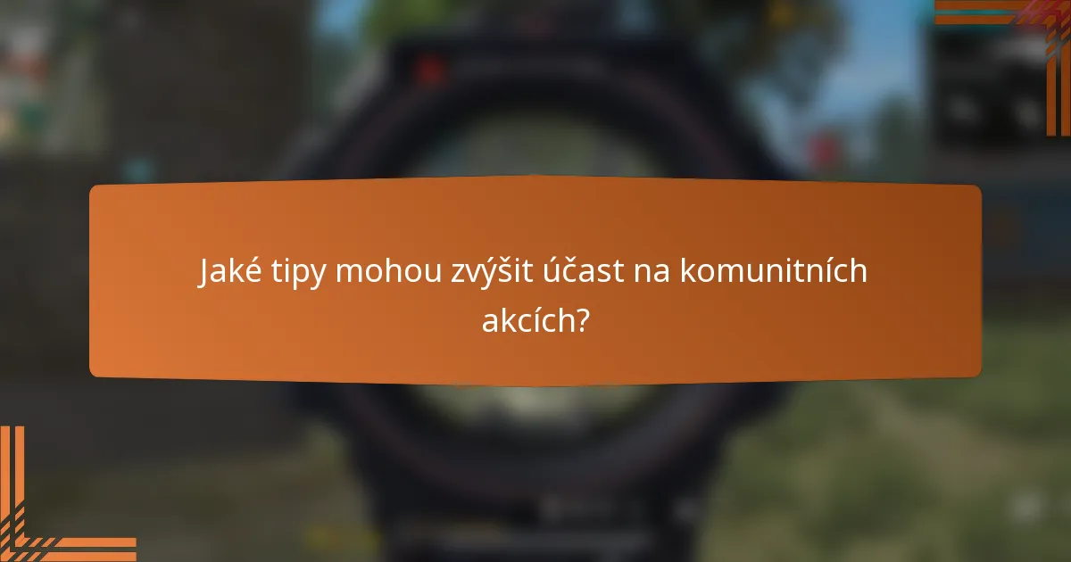 Jaké tipy mohou zvýšit účast na komunitních akcích?