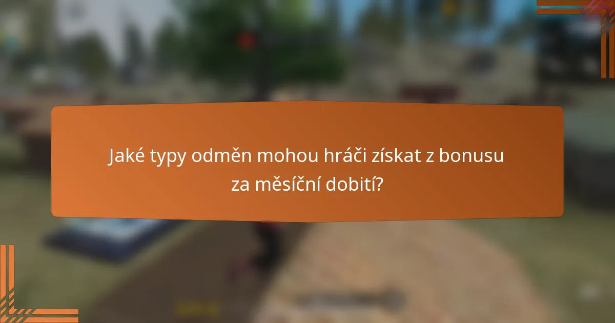 Jaké typy odměn mohou hráči získat z bonusu za měsíční dobití?