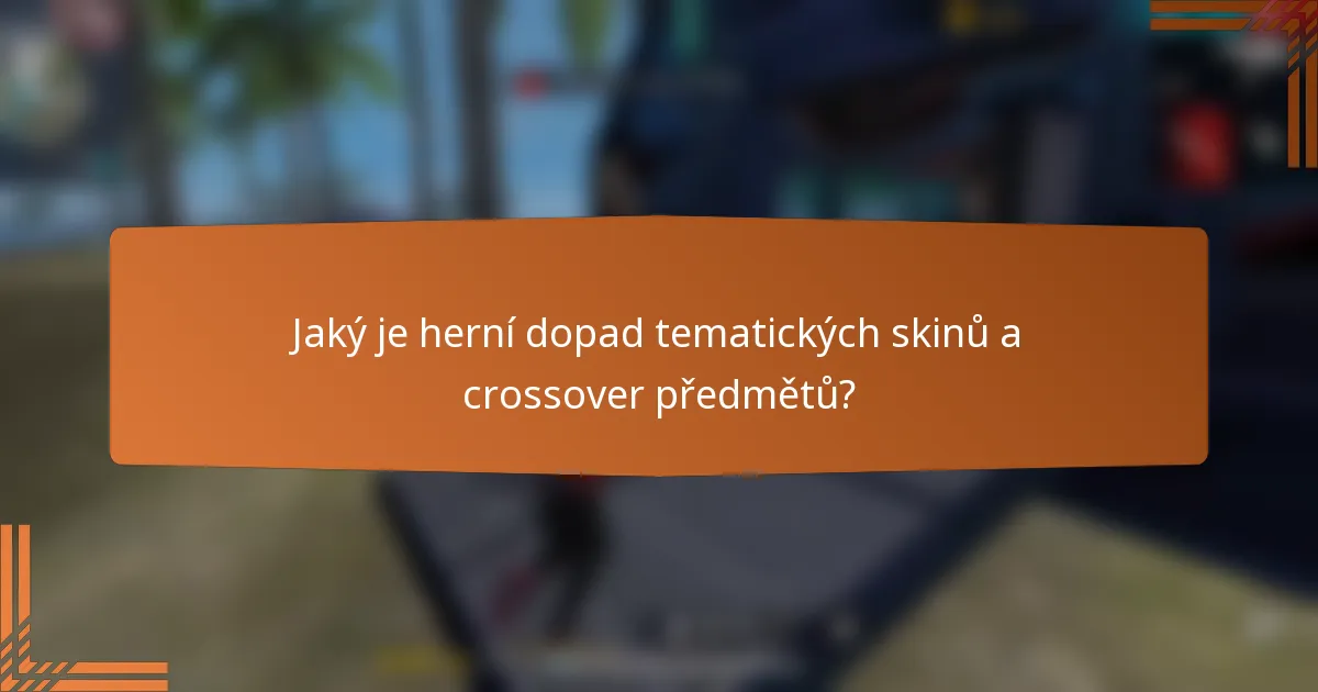 Jaký je herní dopad tematických skinů a crossover předmětů?