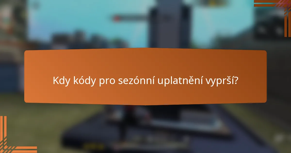 Kdy kódy pro sezónní uplatnění vyprší?